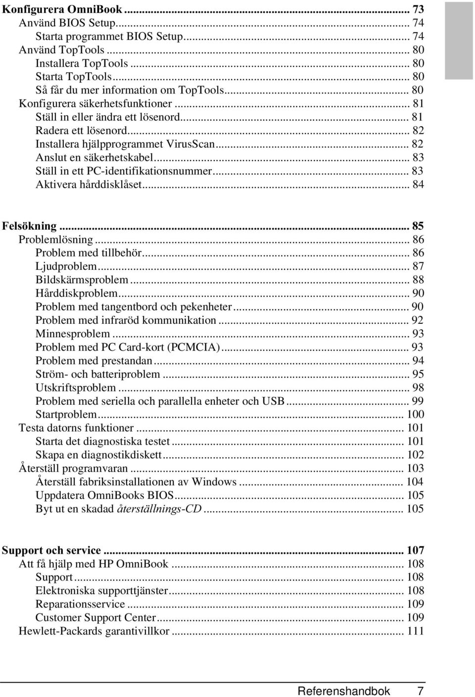 .. 83 Ställ in ett PC-identifikationsnummer... 83 Aktivera hårddisklåset... 84 )HOV NQLQJ Problemlösning... 86 Problem med tillbehör... 86 Ljudproblem... 87 Bildskärmsproblem... 88 Hårddiskproblem.