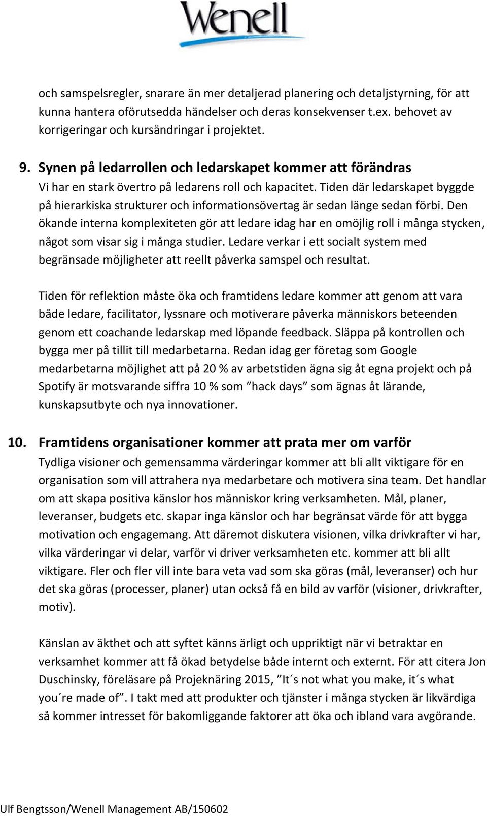 Tiden där ledarskapet byggde på hierarkiska strukturer och informationsövertag är sedan länge sedan förbi.