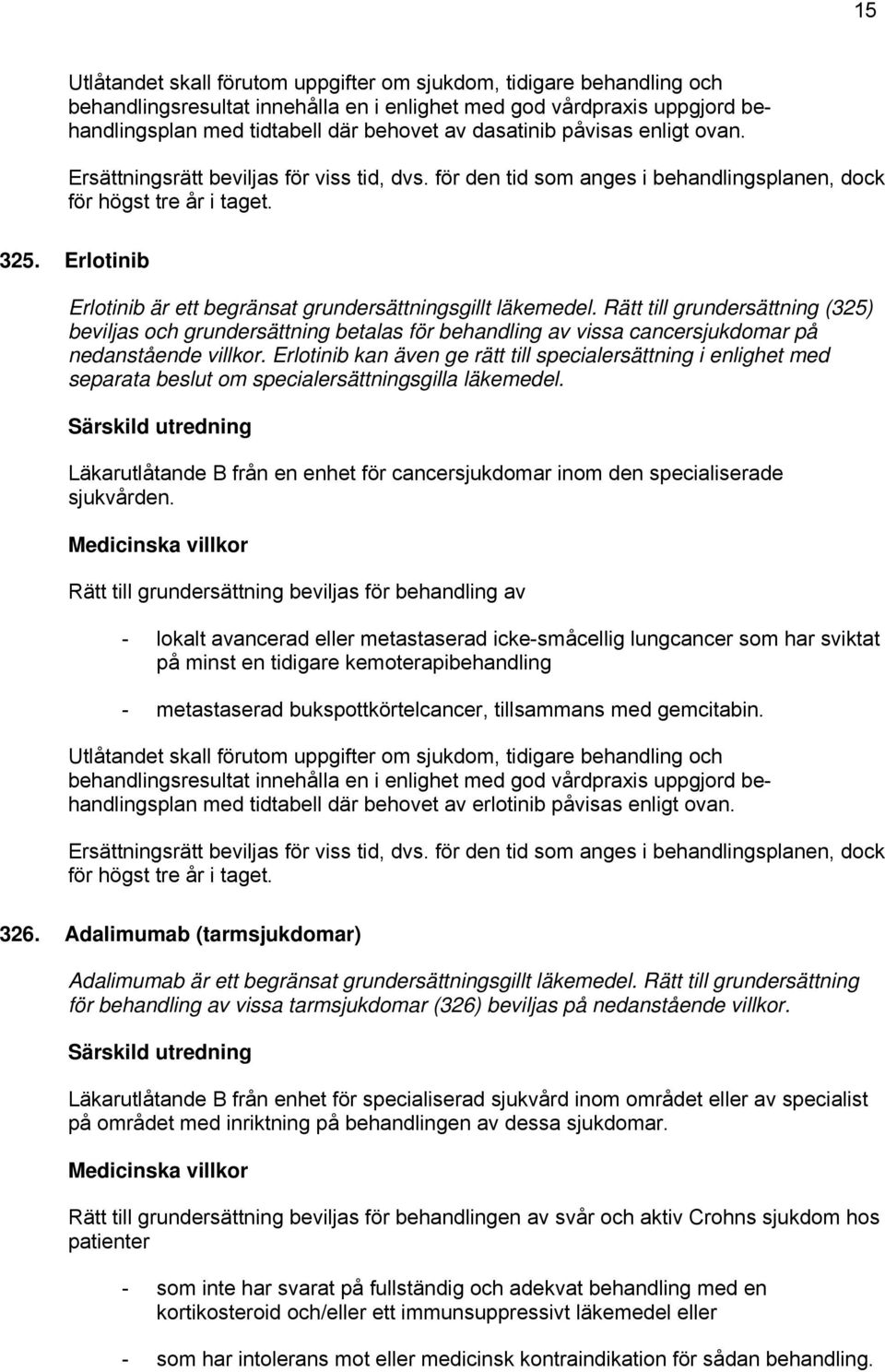 Erlotinib Erlotinib är ett begränsat grundersättningsgillt läkemedel.