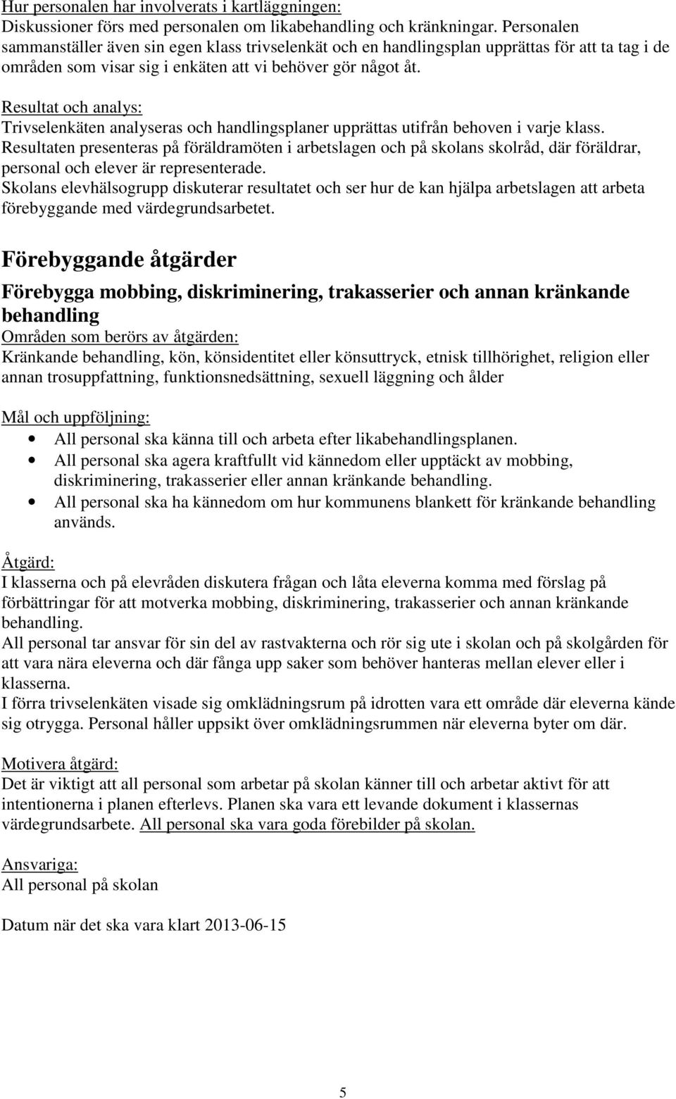 Resultat och analys: Trivselenkäten analyseras och handlingsplaner upprättas utifrån behoven i varje klass.