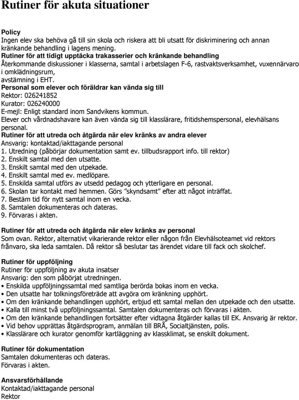 EHT. Personal som elever och föräldrar kan vända sig till Rektor: 026241852 Kurator: 026240000 E-mejl: Enligt standard inom Sandvikens kommun.