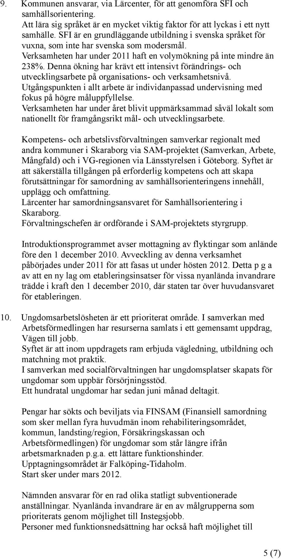 Denna ökning har krävt ett intensivt förändrings- och utvecklingsarbete på organisations- och verksamhetsnivå.