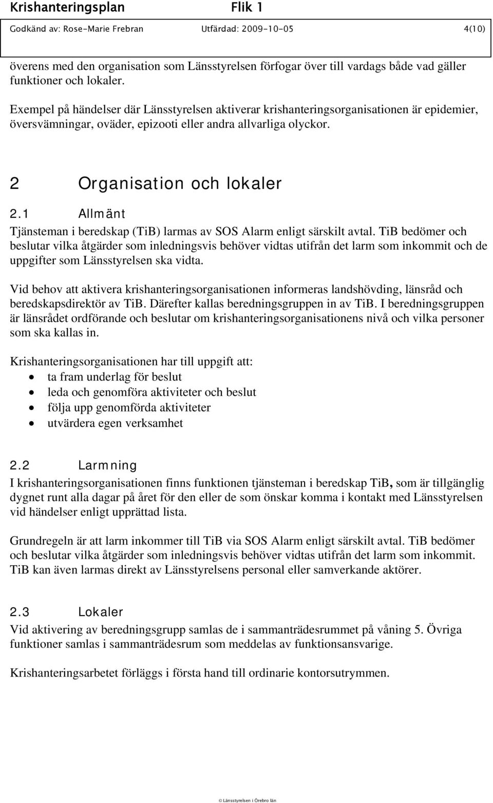 1 Allmänt Tjänsteman i beredskap (TiB) larmas av SOS Alarm enligt särskilt avtal.