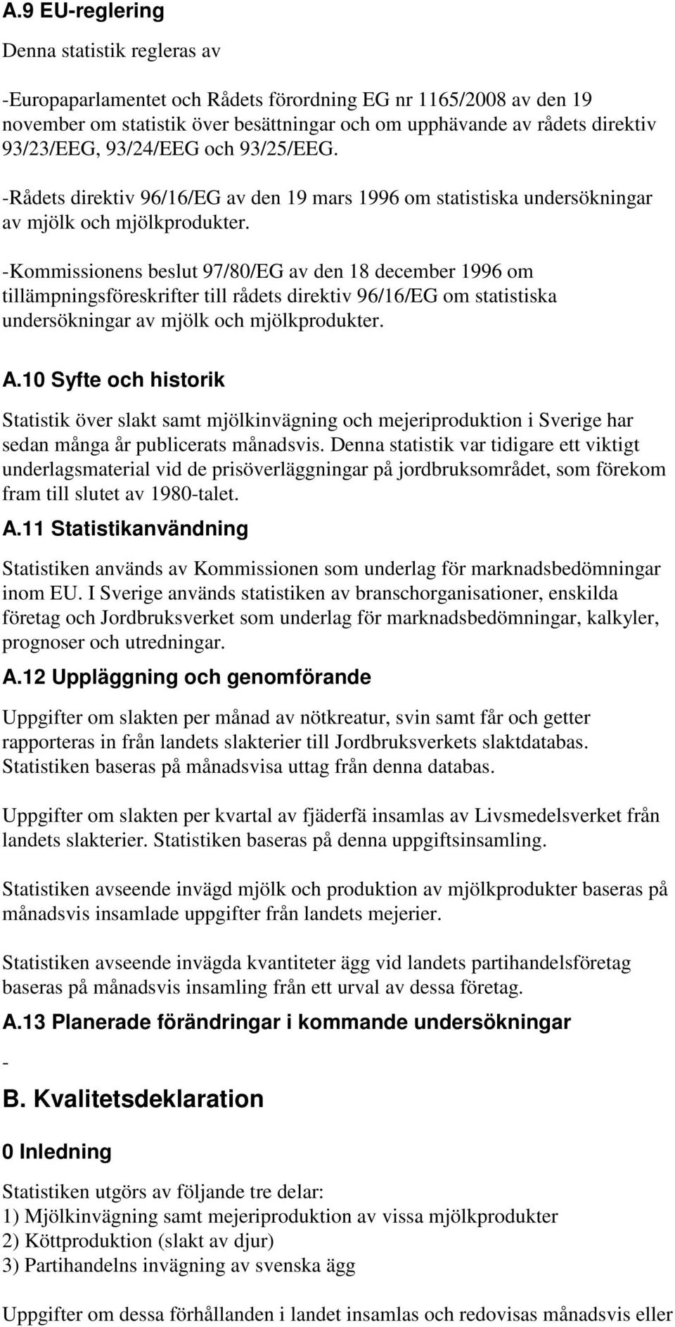 Kommissionens beslut 97/80/EG av den 18 december 1996 om tillämpningsföreskrifter till rådets direktiv 96/16/EG om statistiska undersökningar av mjölk och mjölkprodukter. A.