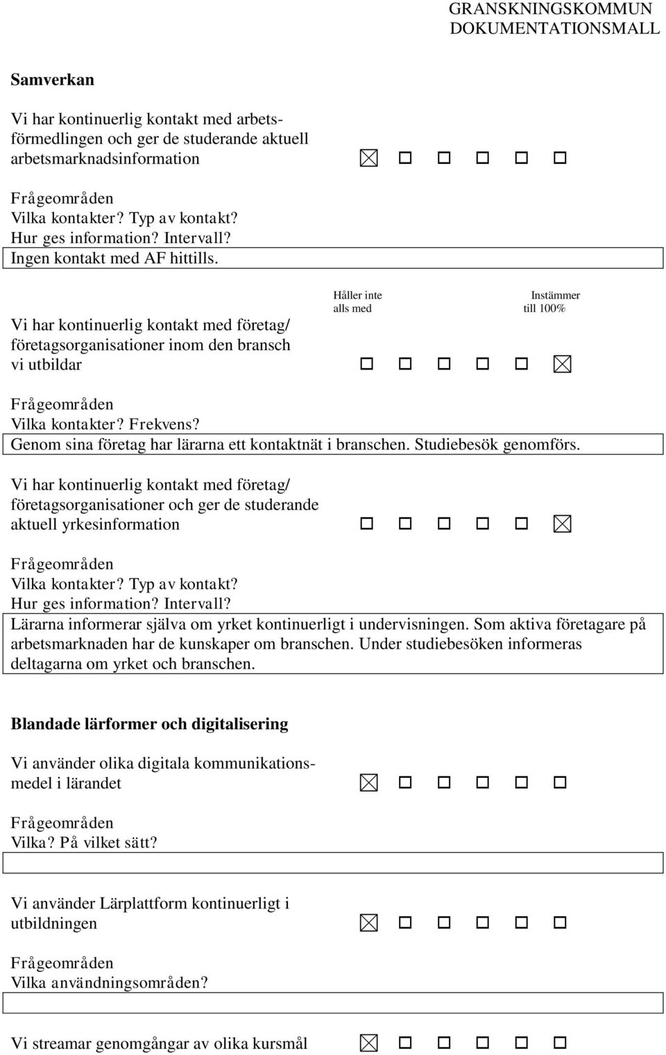 Genom sina företag har lärarna ett kontaktnät i branschen. Studiebesök genomförs.