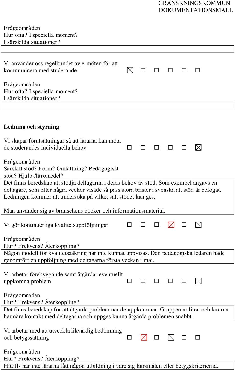 Som exempel angavs en deltagare, som efter några veckor visade så pass stora brister i svenska att stöd är befogat. Ledningen kommer att undersöka på vilket sätt stödet kan ges.