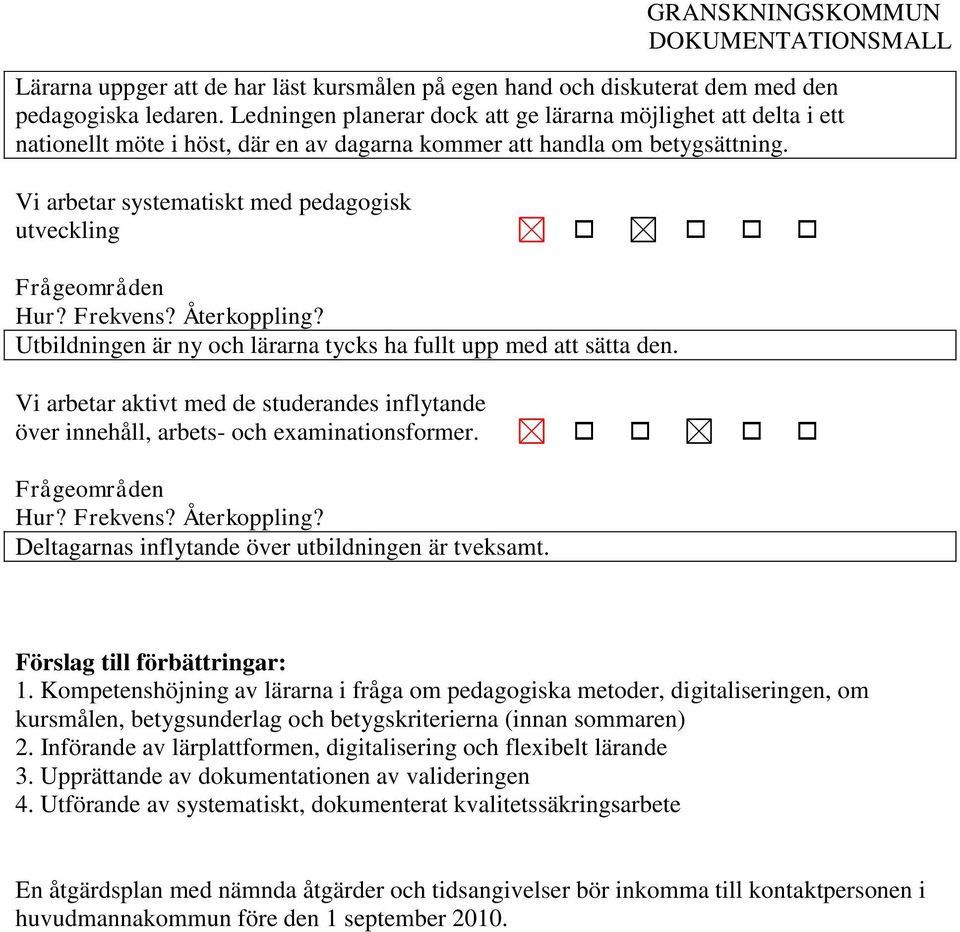 Vi arbetar systematiskt med pedagogisk utveckling Utbildningen är ny och lärarna tycks ha fullt upp med att sätta den.