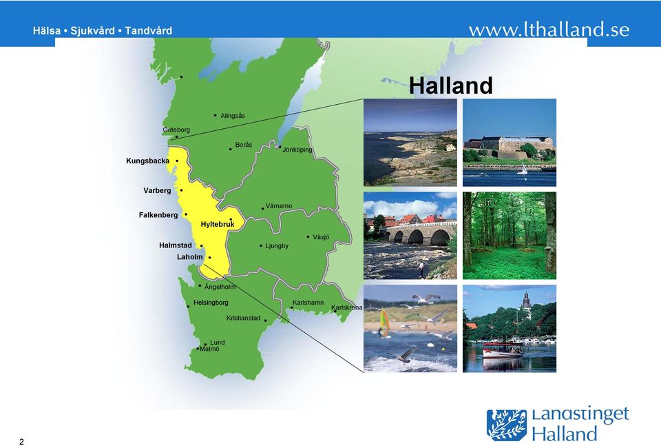 Halmstad Laholm Värnamo Ljungby Växjö