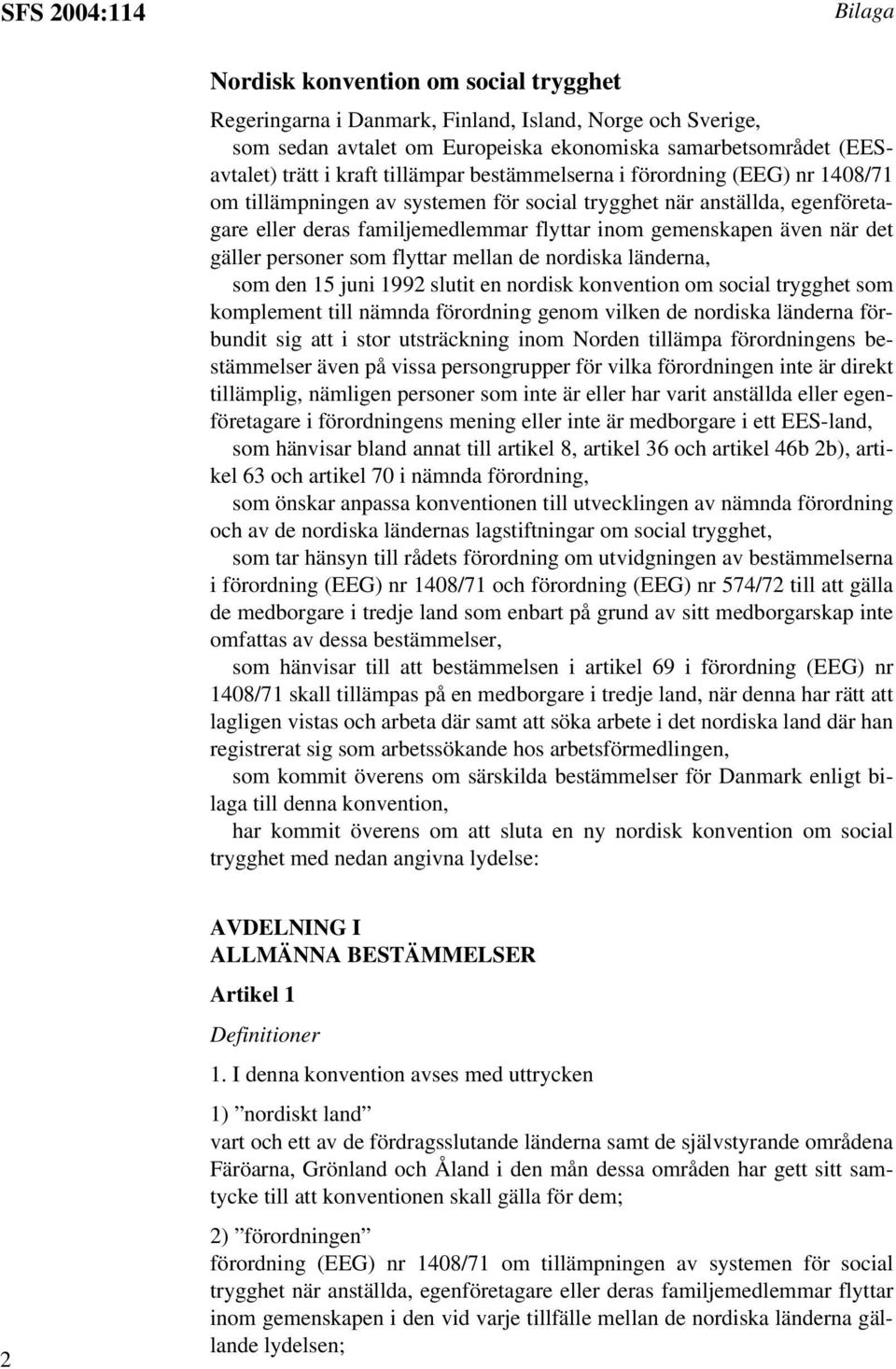 när det gäller personer som flyttar mellan de nordiska länderna, som den 15 juni 1992 slutit en nordisk konvention om social trygghet som komplement till nämnda förordning genom vilken de nordiska