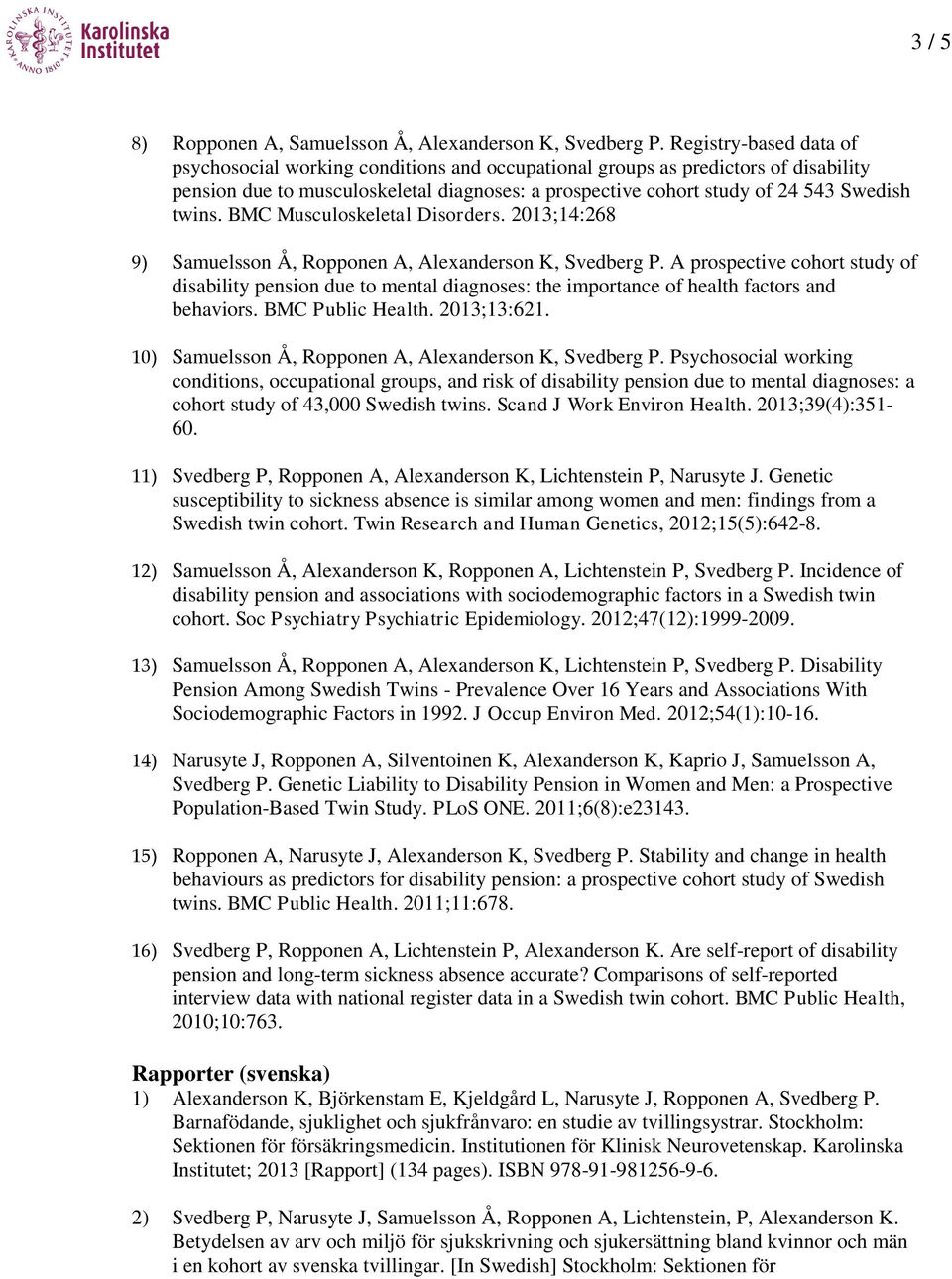 BMC Musculoskeletal Disorders. 2013;14:268 9) Samuelsson Å, Ropponen A, Alexanderson K, Svedberg P.