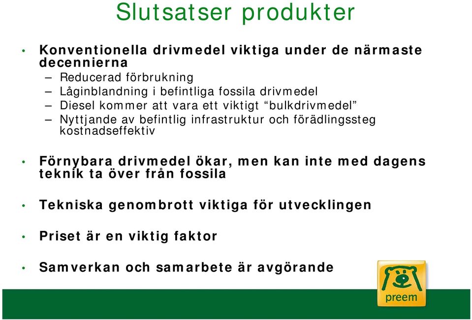 befintlig infrastruktur och förädlingssteg kostnadseffektiv Förnybara drivmedel ökar, men kan inte med dagens