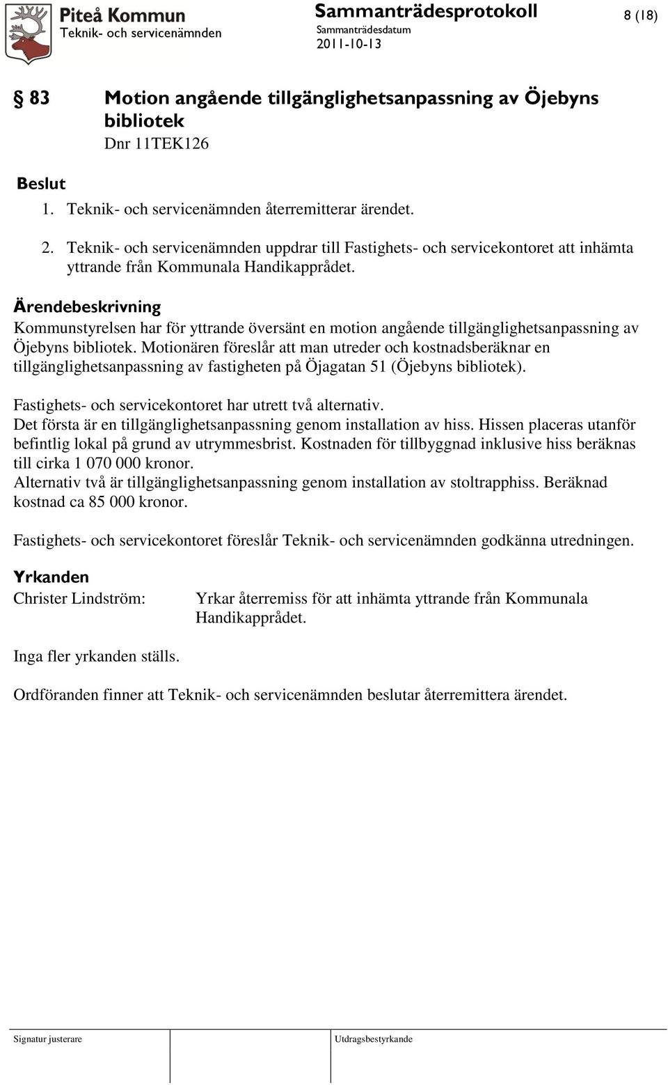 Kommunstyrelsen har för yttrande översänt en motion angående tillgänglighetsanpassning av Öjebyns bibliotek.