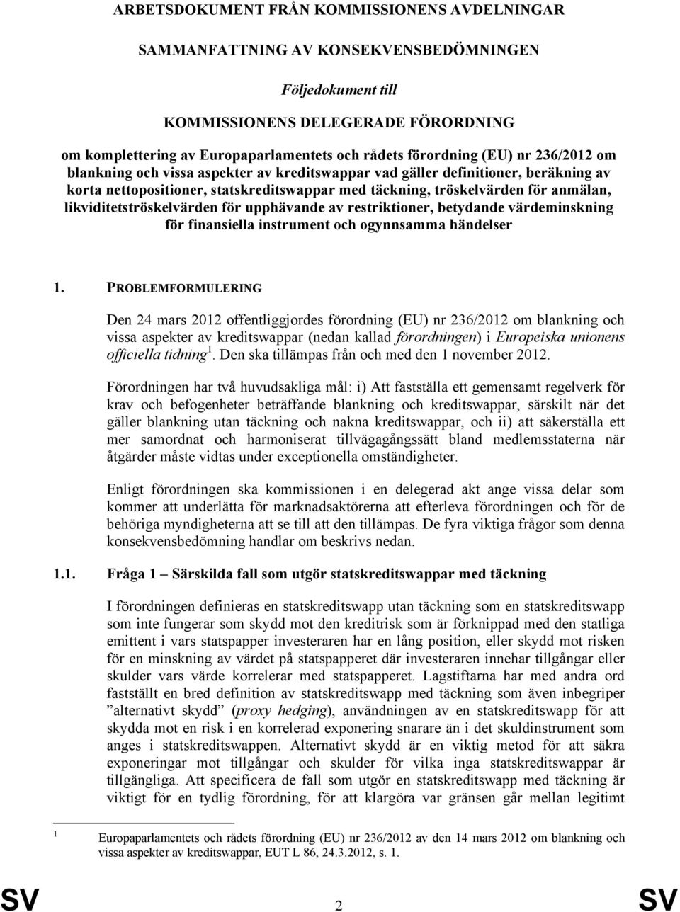 likviditetströskelvärden för upphävande av restriktioner, betydande värdeminskning för finansiella instrument och ogynnsamma händelser 1.