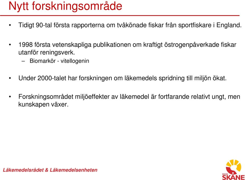 1998 första vetenskapliga publikationen om kraftigt östrogenpåverkade fiskar utanför reningsverk.