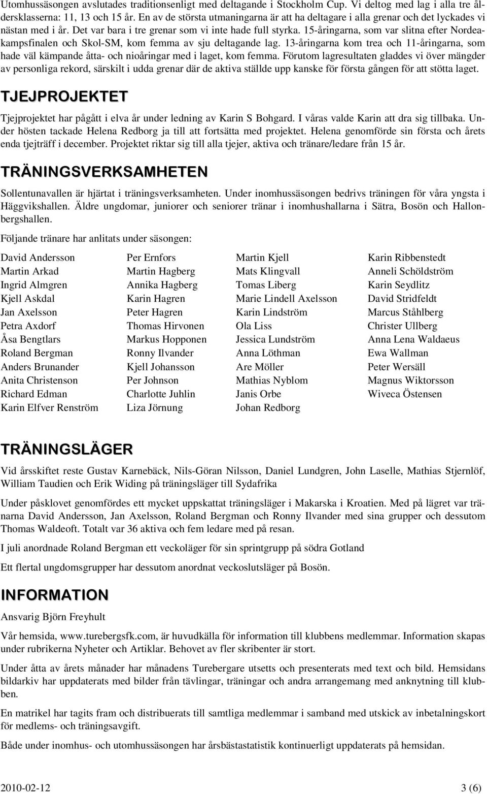 15-åringarna, som var slitna efter Nordeakampsfinalen och Skol-SM, kom femma av sju deltagande lag.
