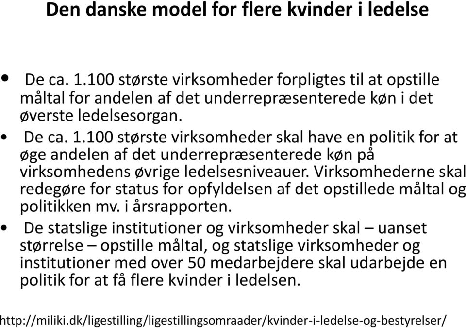 Virksomhederne skal redegøre for status for opfyldelsen af det opstillede måltal og politikken mv. i årsrapporten.