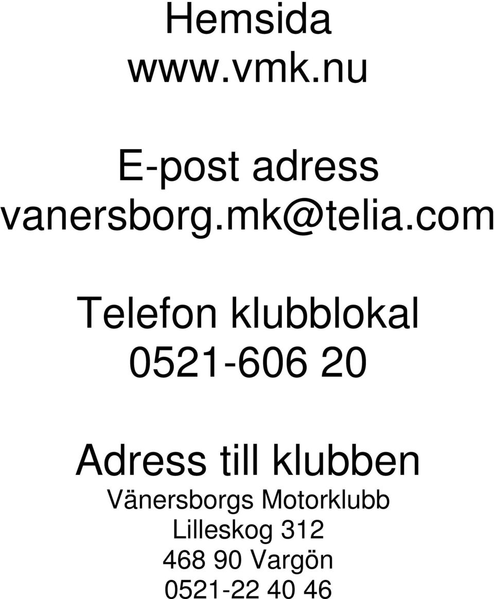 com Telefon klubblokal 0521-606 20 Adress