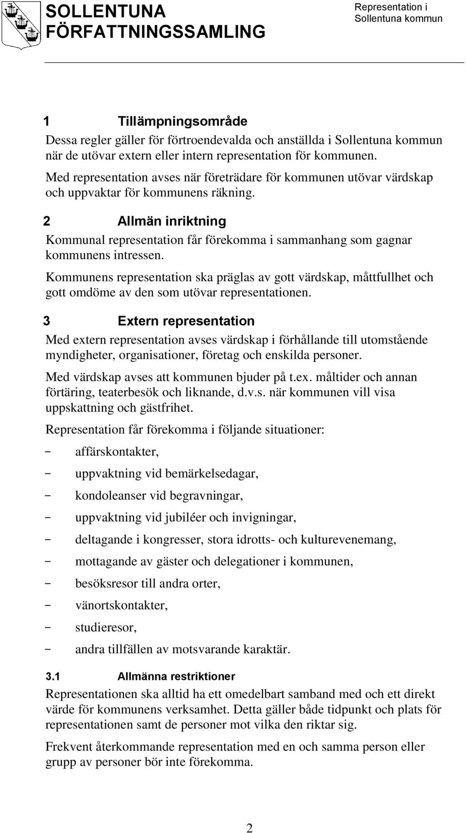 2 Allmän inriktning Kommunal representation får förekomma i sammanhang som gagnar kommunens intressen.