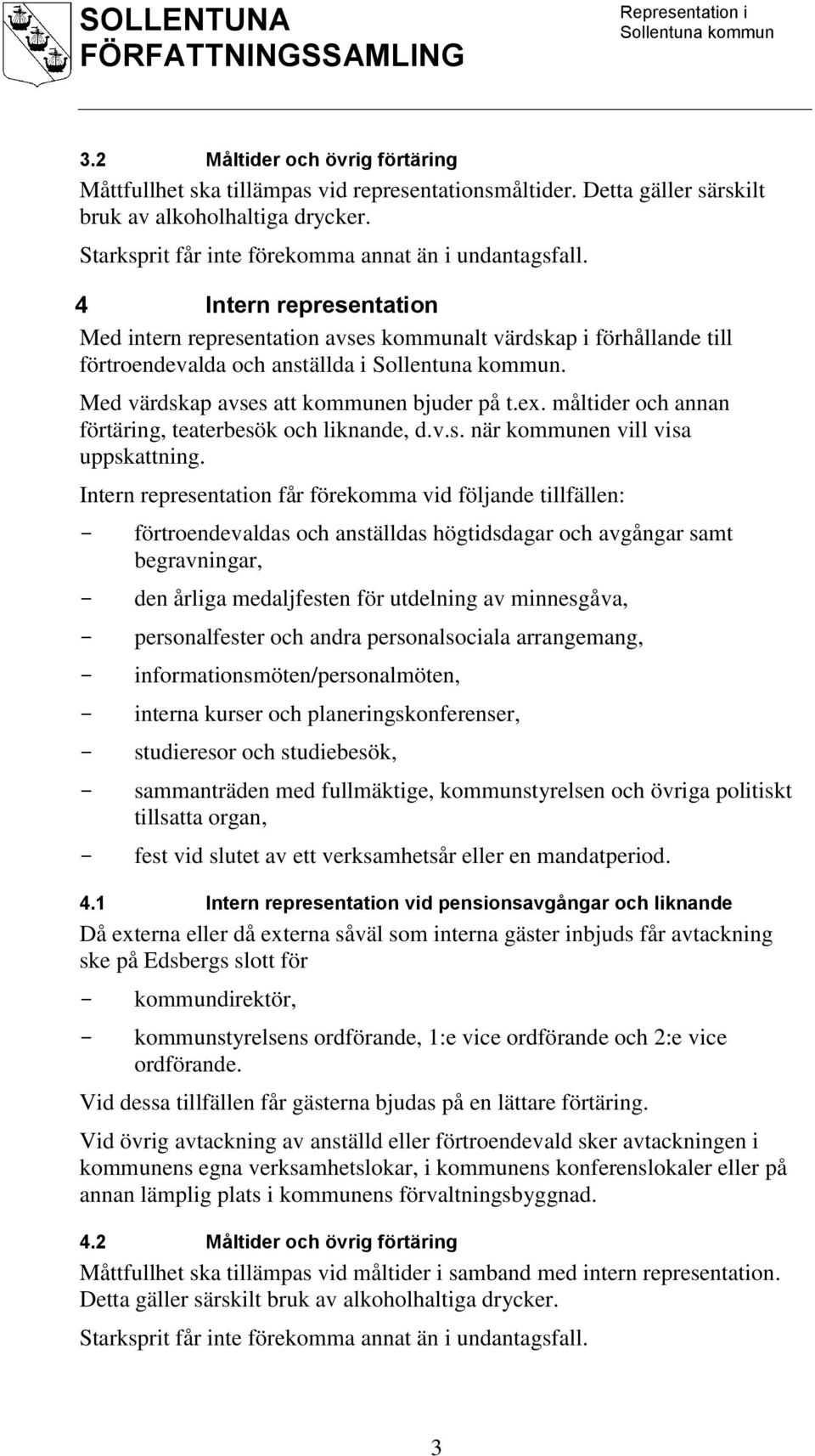 måltider och annan förtäring, teaterbesök och liknande, d.v.s. när kommunen vill visa uppskattning.