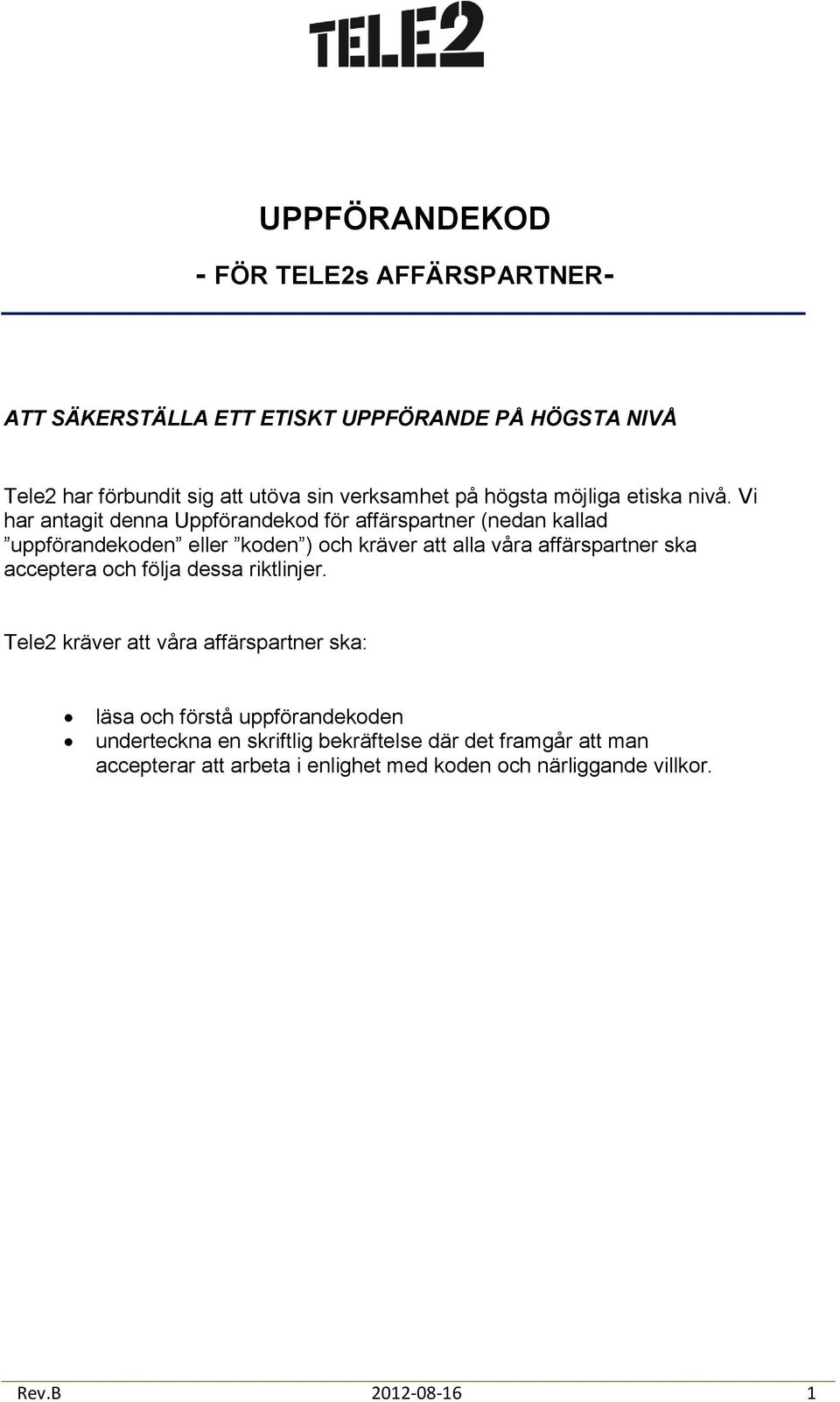 Vi har antagit denna Uppförandekod för affärspartner (nedan kallad uppförandekoden eller koden ) och kräver att alla våra affärspartner ska