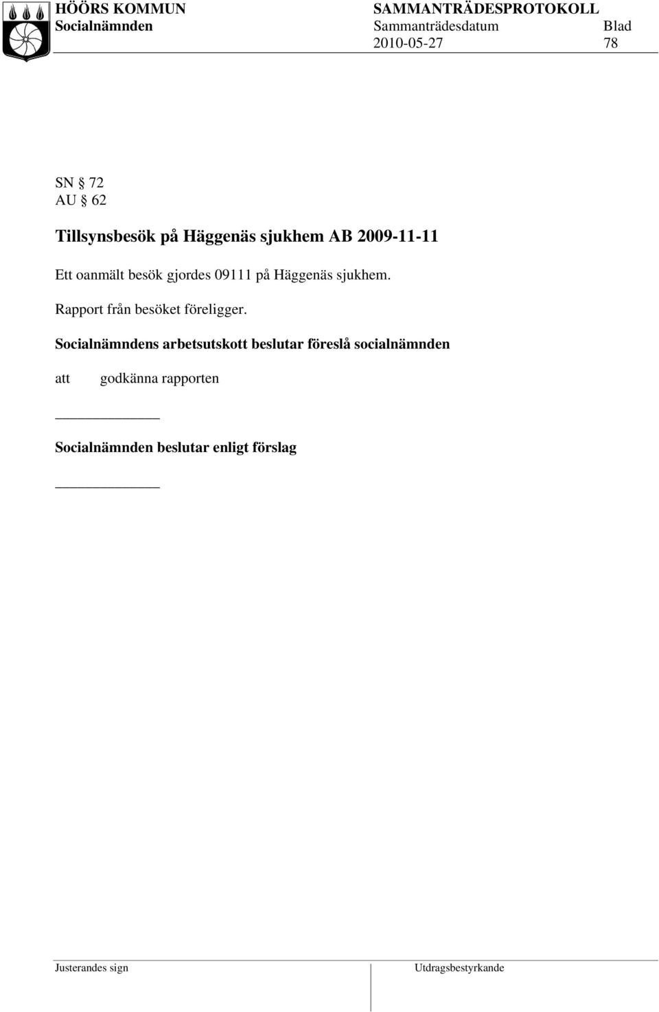 Rapport från besöket föreligger.