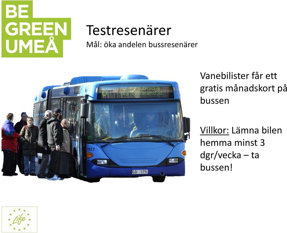 gratis månadskort på bussen Villkor: