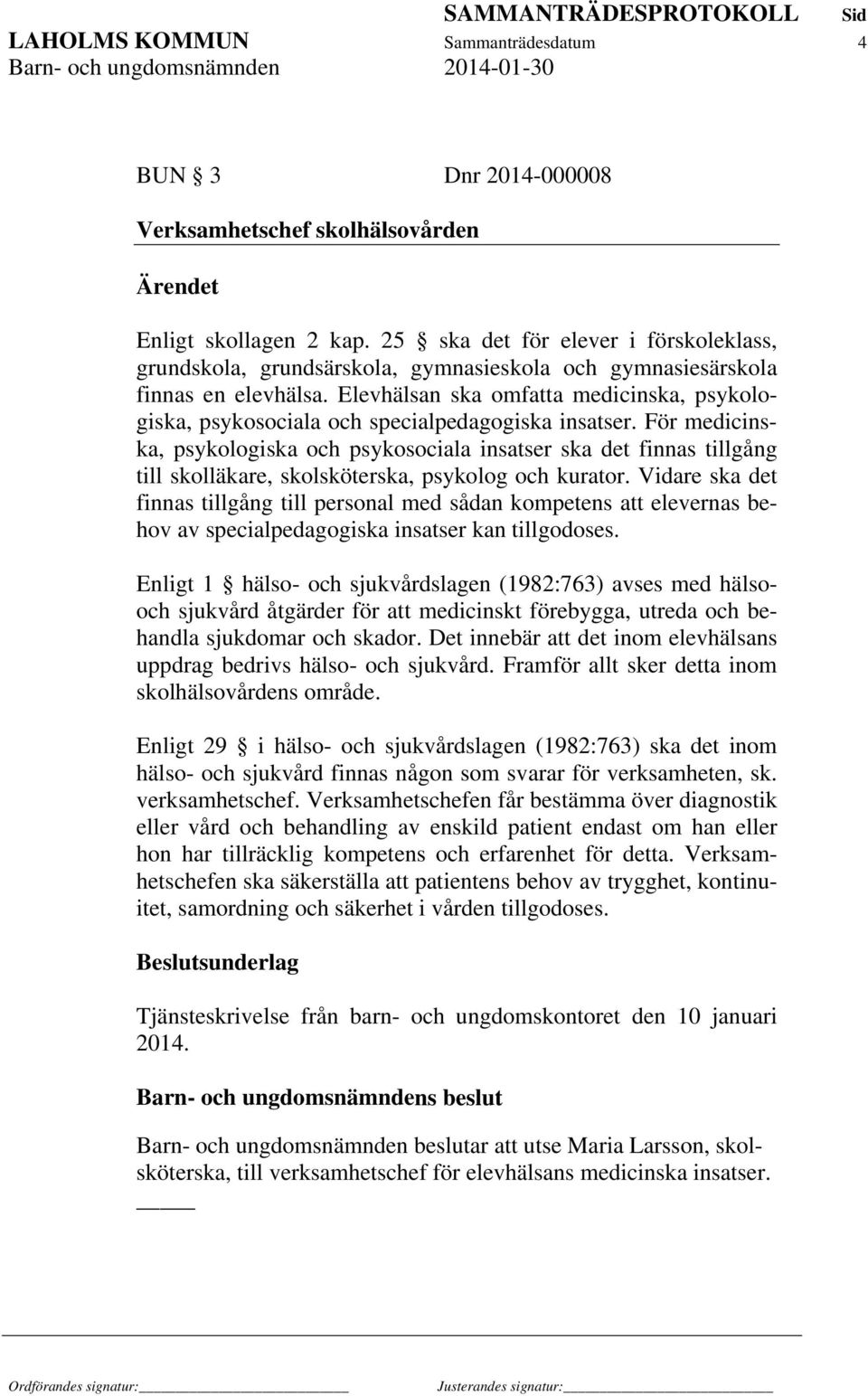 Elevhälsan ska omfatta medicinska, psykologiska, psykosociala och specialpedagogiska insatser.