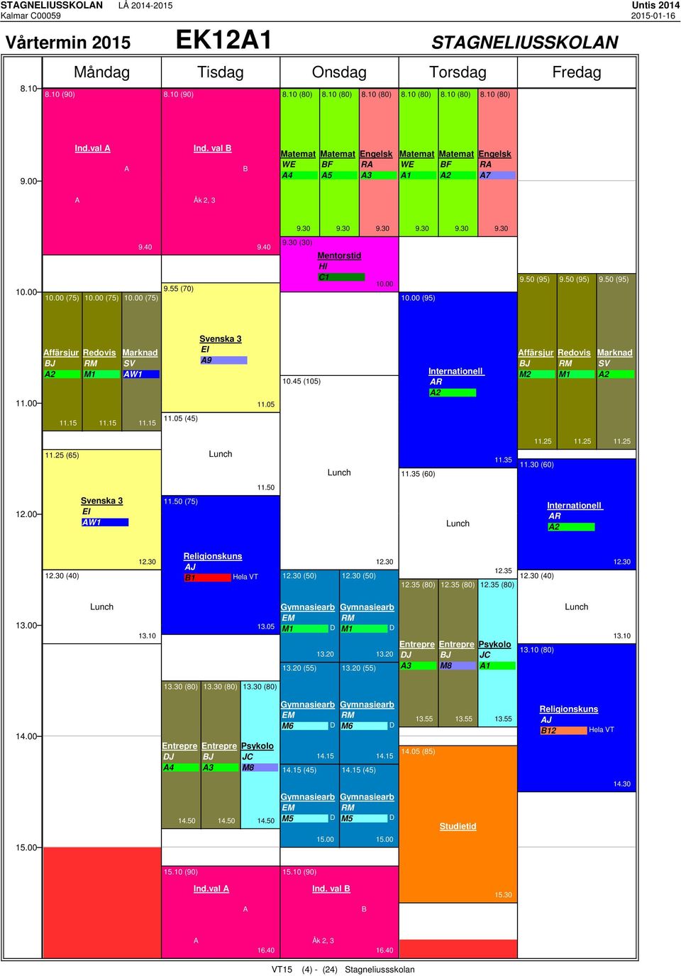 30 (60) 11.50 EI W1 11.50 (75) Internationell R 2 (40) Religionskuns J 1 Hela VT (50) (50) 12.35 (80) 12.35 (80) 12.35 12.35 (80) (40) 13.