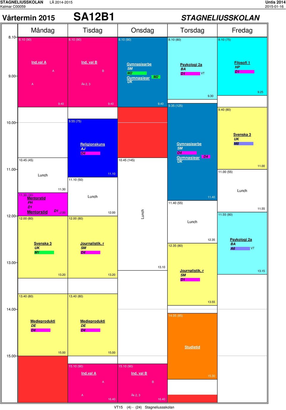 10 (50) Religionskuns J D4 11.10 10.45 (145) e SM D4 Gymnasiear UK D4 (55) UK M8 11.30 (30) PH (80) 11.30 (80) 11.