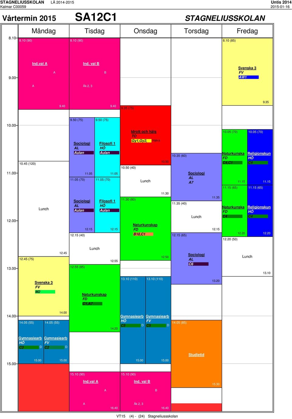 05 (70) Religionskun HÖ C4 (65) Sociologi L ulan 12.15 (40) 12.15 Filosofi 1 HÖ ulan 12.15 11.30 (80) FD 10,C1 11.30 11.35 (40) 12.15 (65) 11.35 12.