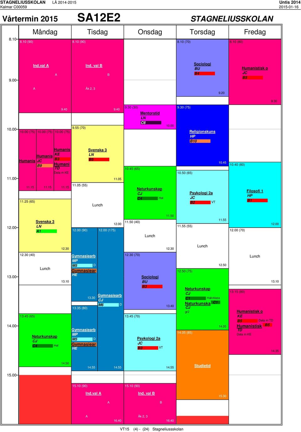 05 (55) C4 Hel Psykologi 2a JC 2 VT Filosofi 1 HP 1 LN 1 (90) (175) 11.50 (40) 11.50 11.55 (55) 11.55 (70) (40) 13.45 (65) C4 Hel M5 D Gymnasiear HE 13.35 (80) 13.