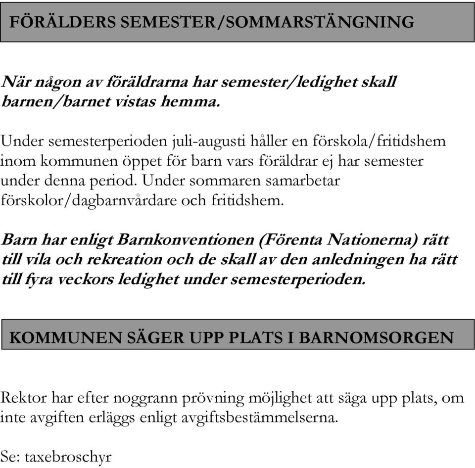 Under sommaren samarbetar förskolor/dagbarnvårdare och fritidshem.