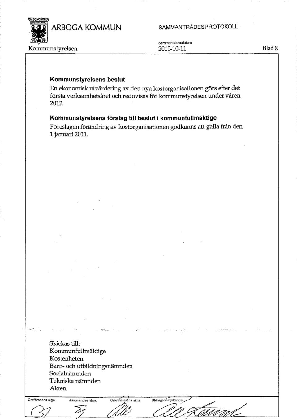 Kommunstyrelsens förslag till beslut i kommunfullmäktige Föreslagen förändring av kostorganisationen godkänns att gälla från den 1 januari 2011.