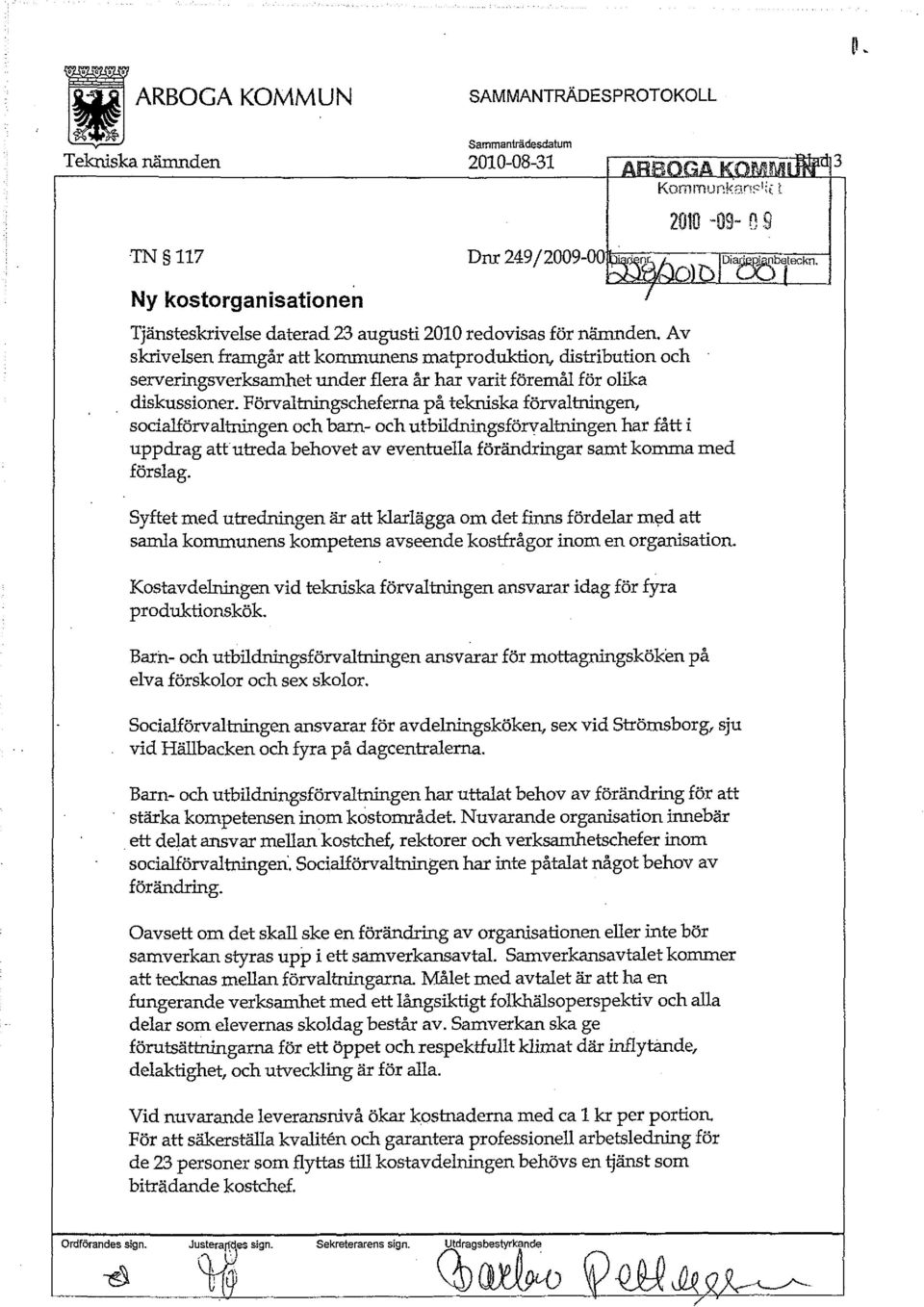 Av skrivelsen framgår att kommunens matproduktion, distribution och serveringsverksamhet under flera år har varit föremål för olika diskussioner.
