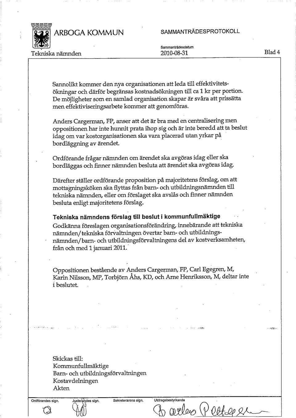 Anders Cargerman, FP, anser att det är bra med en centralisering men oppositionen har inte hunnit prata ihop sig och är inte beredd att ta beslut idag om var kostorganisationen ska vara placerad utan