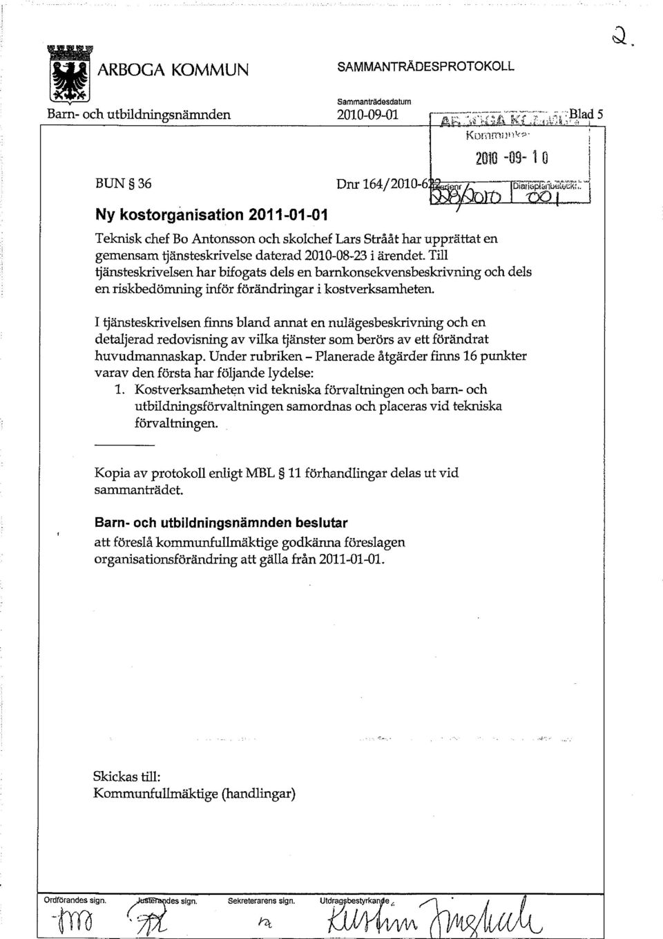 Till tjänsteskrivelsen har bifogats dels en barnkonsekvensbeskrivning och dels en riskbedömning inför förändringar i kostverksamheten.