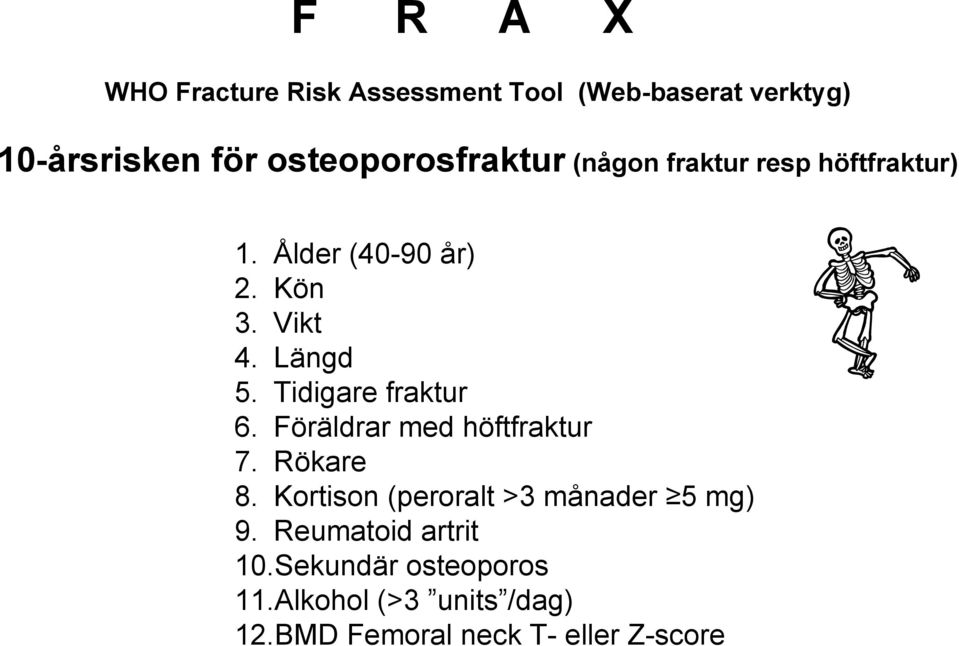 Längd 5. Tidigare fraktur 6. Föräldrar med höftfraktur 7. Rökare 8.