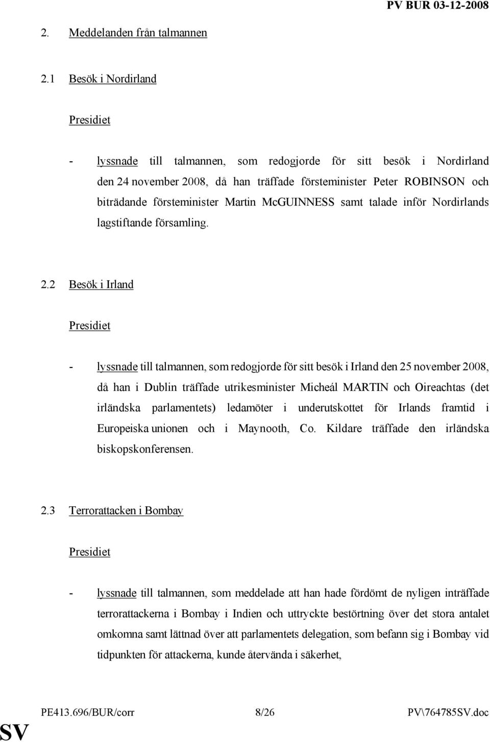 McGUINNESS samt talade inför Nordirlands lagstiftande församling. 2.