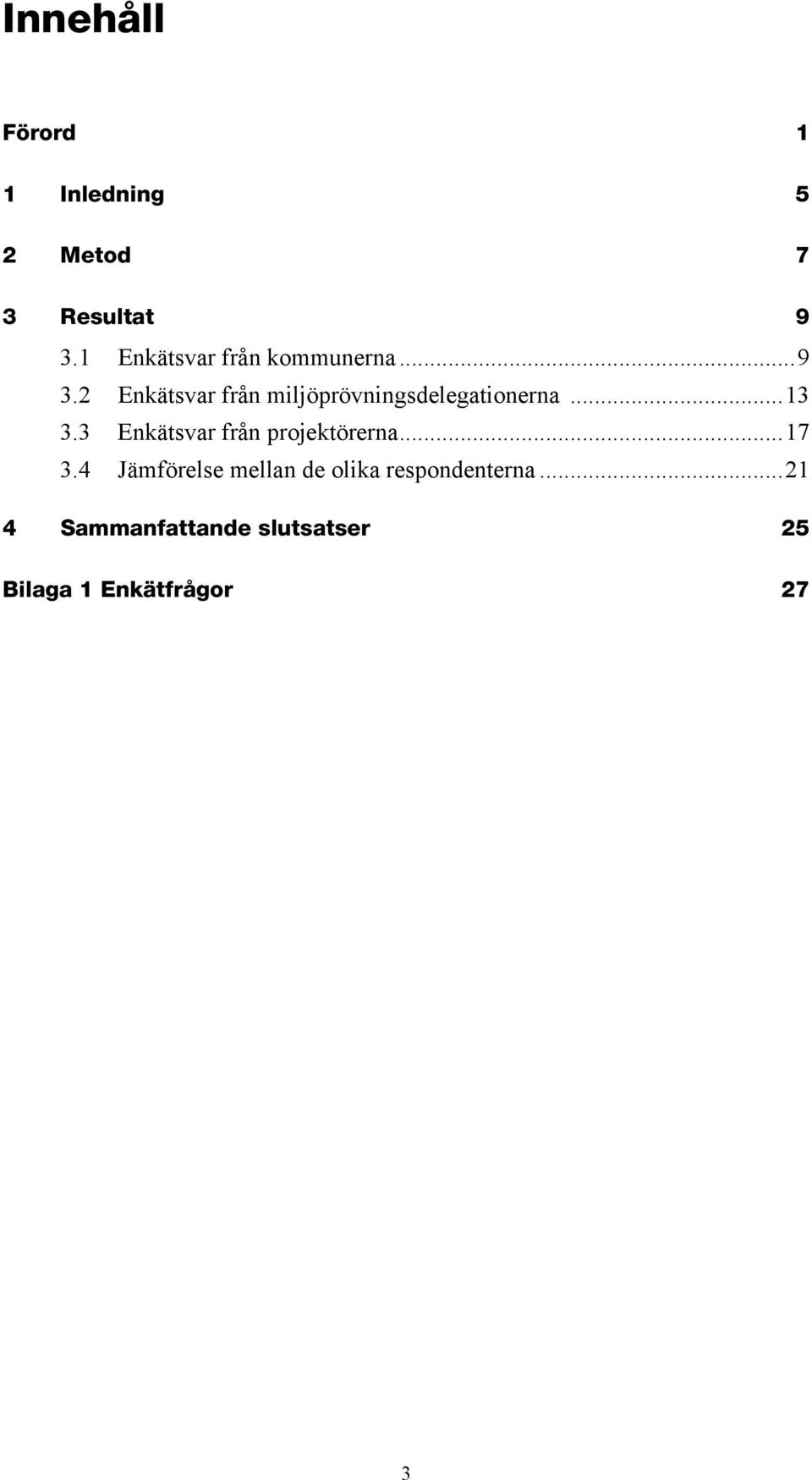 2 Enkätsvar från miljöprövningsdelegationerna...13 3.