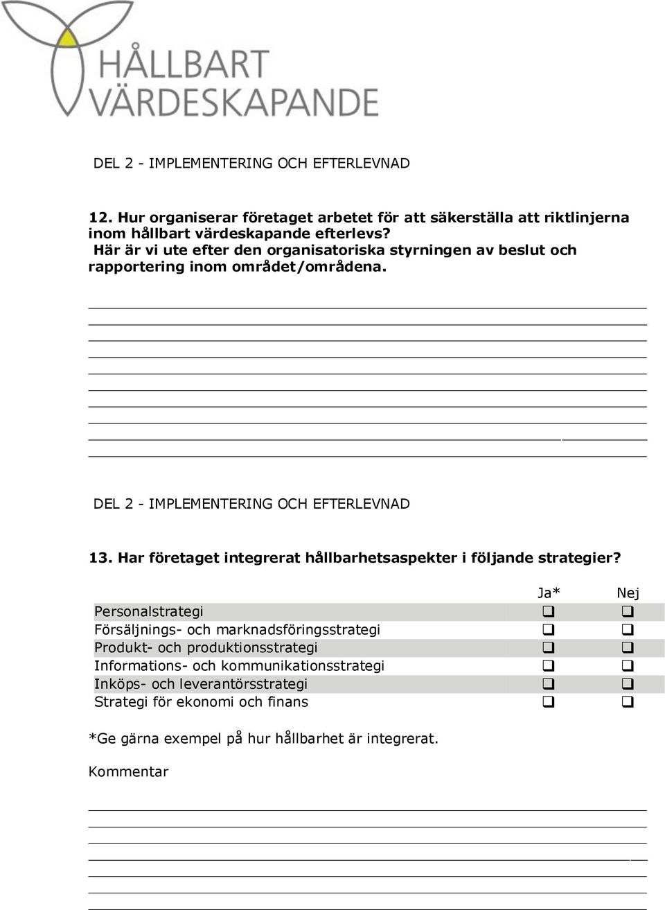 Har företaget integrerat hållbarhetsaspekter i följande strategier?