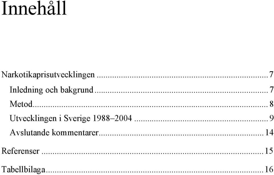.. 8 Utvecklingen i Sverige 1988 2004.