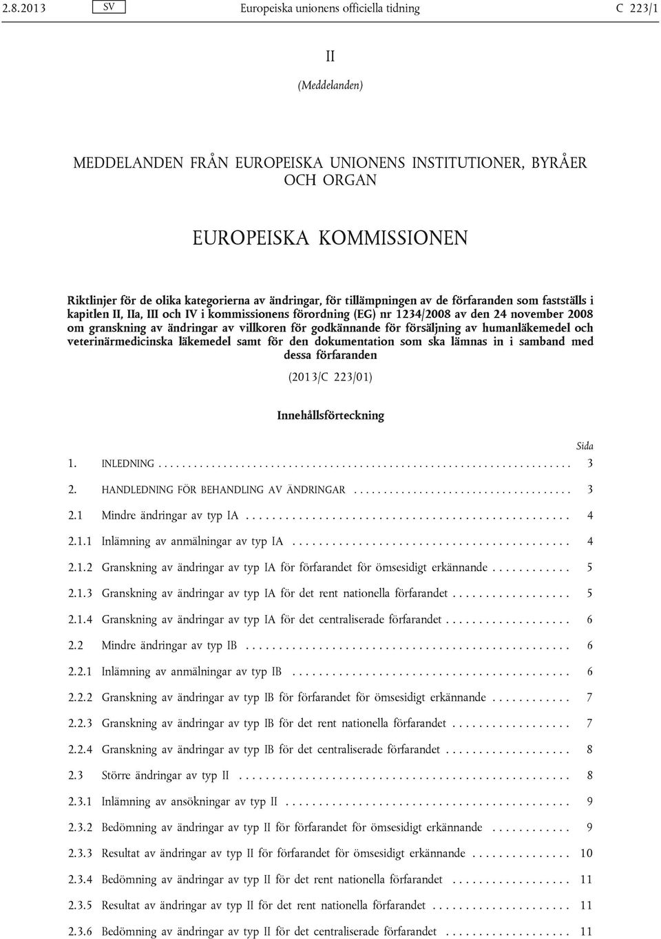 för godkännande för försäljning av humanläkemedel och veterinärmedicinska läkemedel samt för den dokumentation som ska lämnas in i samband med dessa förfaranden (2013/C 223/01) Innehållsförteckning