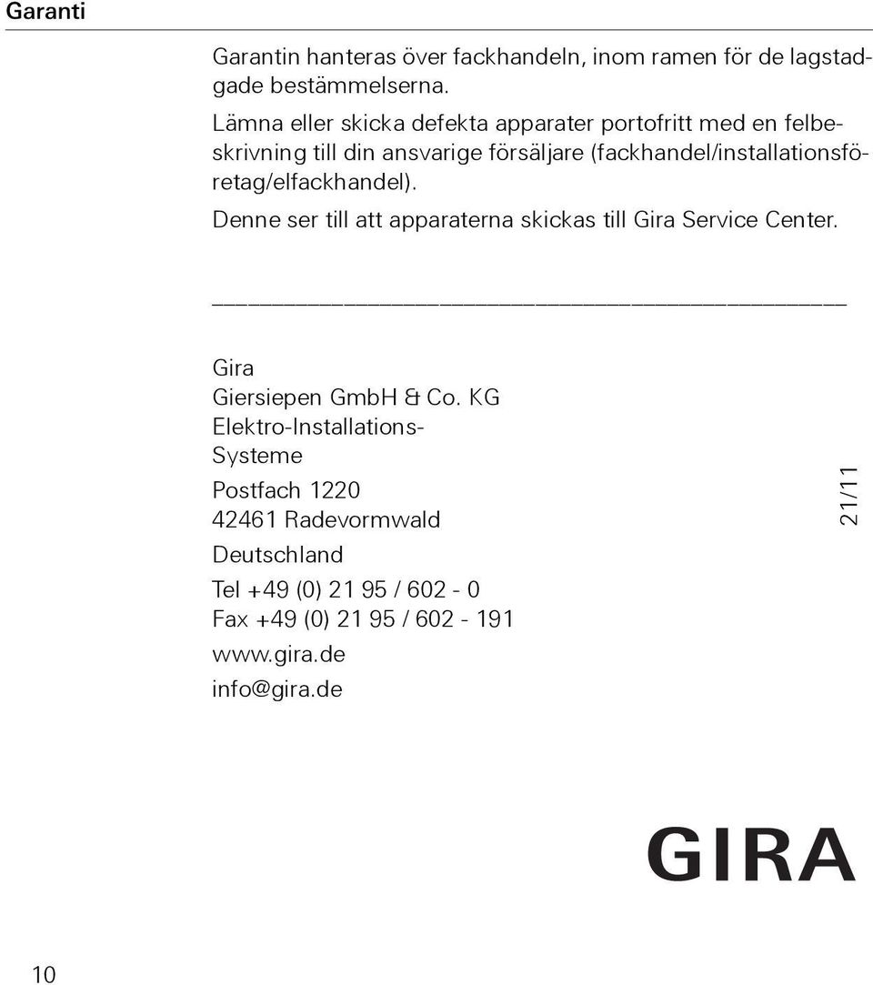 (fackhandel/installationsföretag/elfackhandel). Denne ser till att apparaterna skickas till Gira Service Center.