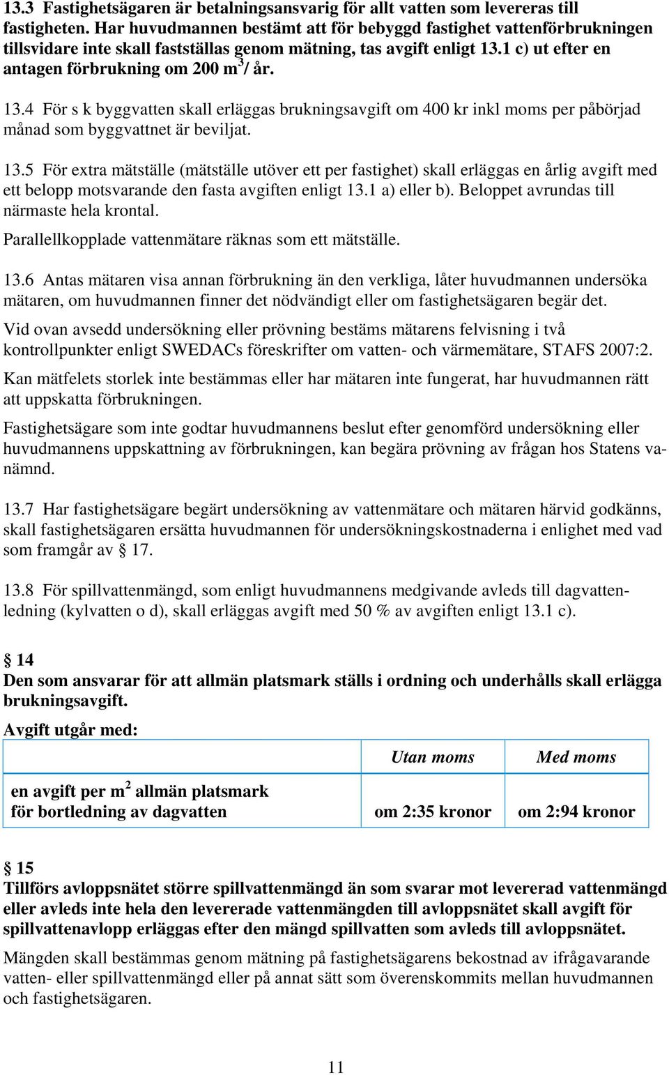 1 c) ut efter en antagen förbrukning om 200 m 3 / år. 13.