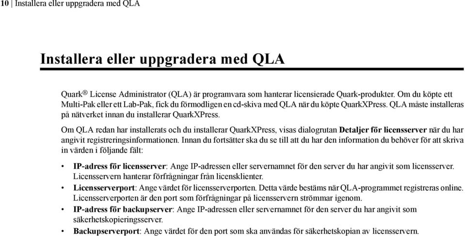 Om QLA redan har installerats och du installerar QuarkXPress, visas dialogrutan Detaljer för licensserver när du har angivit registreringsinformationen.