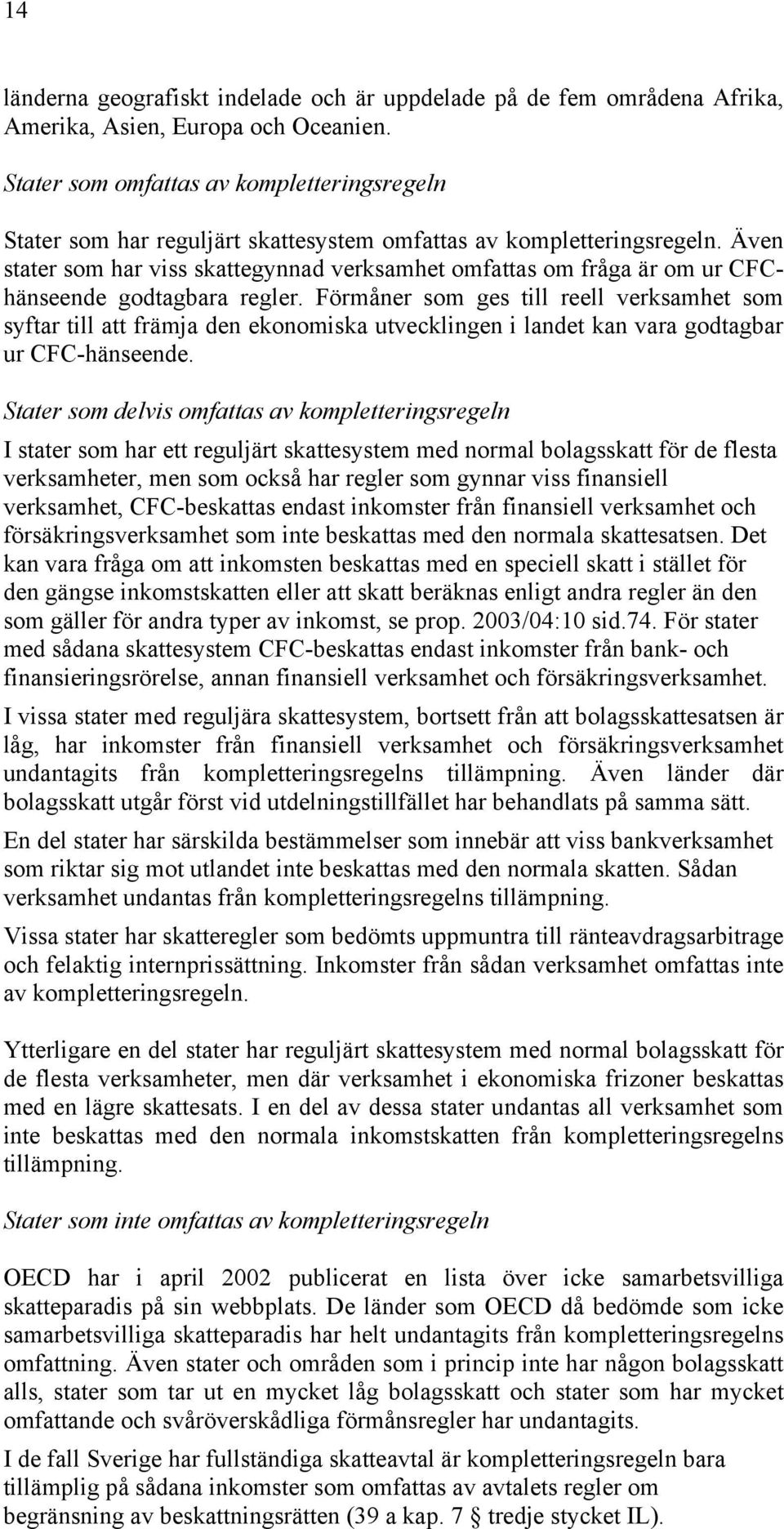 Även stater som har viss skattegynnad verksamhet omfattas om fråga är om ur CFChänseende godtagbara regler.