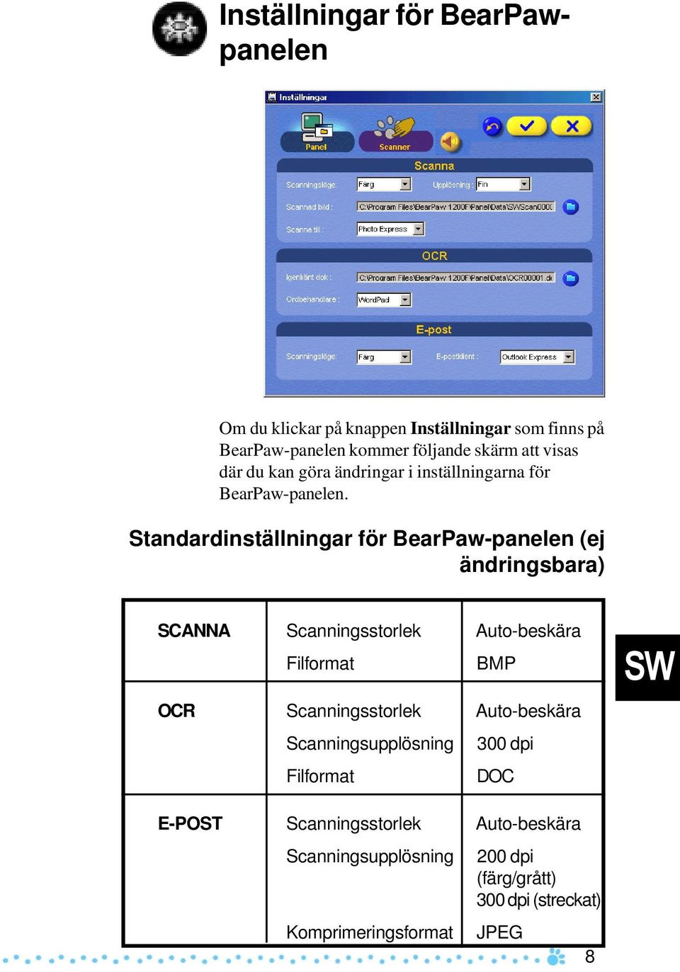 Standardinställningar för BearPaw-panelen (ej ändringsbara) SCANNA Scanningsstorlek Auto-beskära Filformat BMP OCR