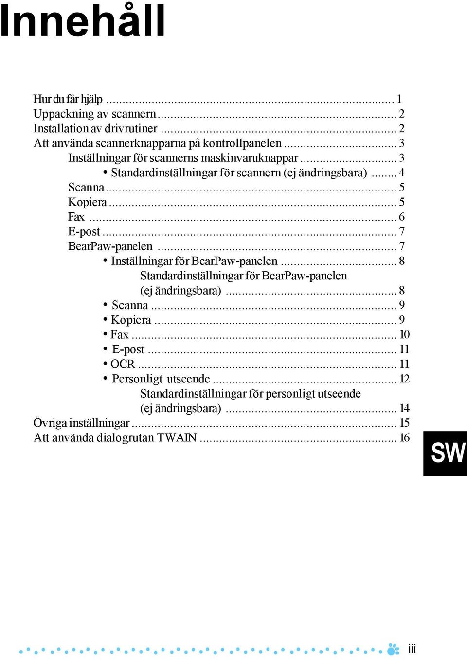 ..7 BearPaw-panelen...7 Inställningar för BearPaw-panelen...8 Standardinställningar för BearPaw-panelen (ej ändringsbara)...8 Scanna...9 Kopiera...9 Fax.