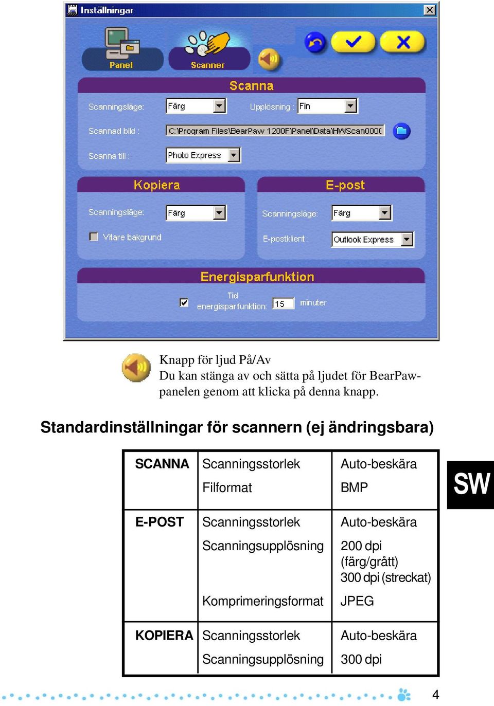 Standardinställningar för scannern (ej ändringsbara) SCANNA Scanningsstorlek Auto-beskära Filformat
