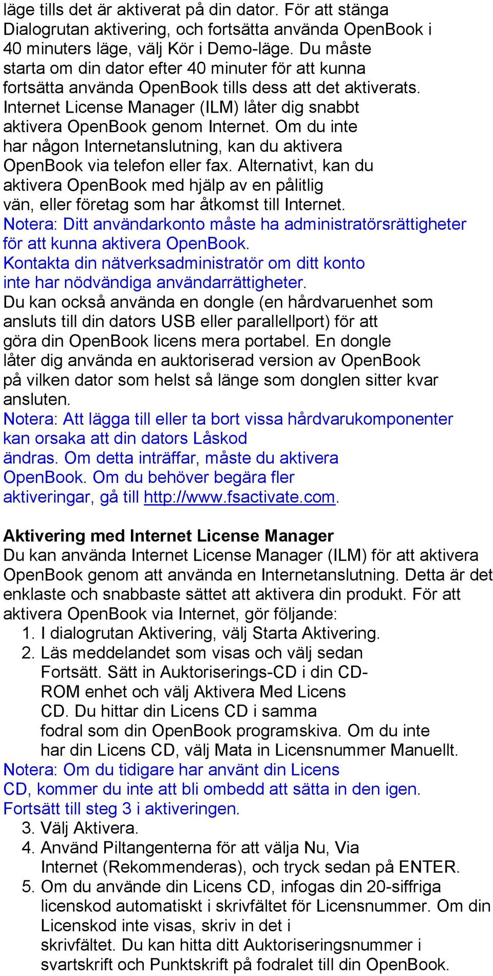 Om du inte har någon Internetanslutning, kan du aktivera OpenBook via telefon eller fax.